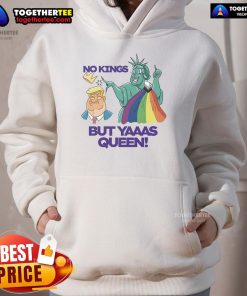 Alt Text: LGBT hoodie featuring Nice Trump and Statue of Liberty with 'No Kings But Yaaas Queen' slogan.