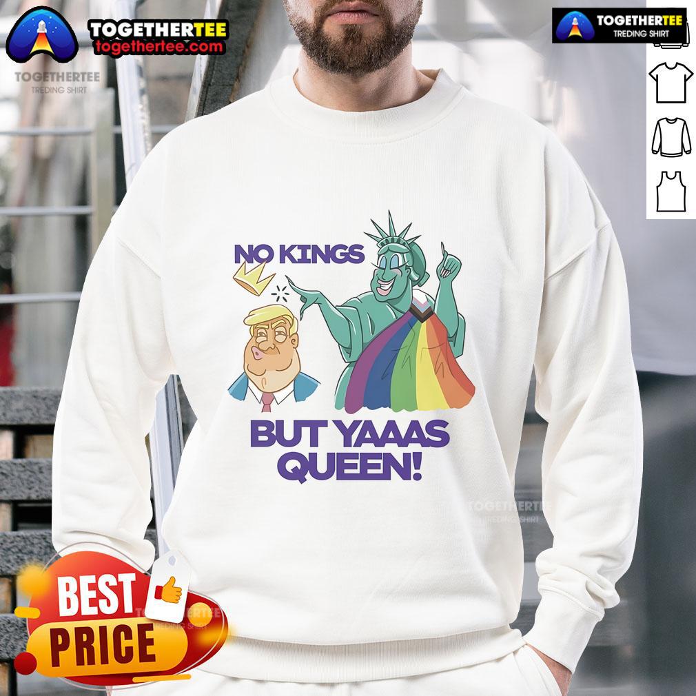 Nice Trump And Statue Of Liberty No Kings But Yaaas Queen Lgbt Sweatshirt Alt Text: Colorful LGBT sweatshirt featuring Nice Trump and Statue of Liberty with 'No Kings But Yaaas Queen' slogan.