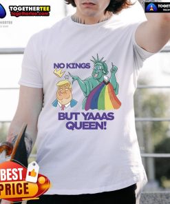 Alt Text: LGBT T-shirt featuring 'No Kings But Yaaas Queen' with Trump and Statue of Liberty design, perfect for pride celebrations.