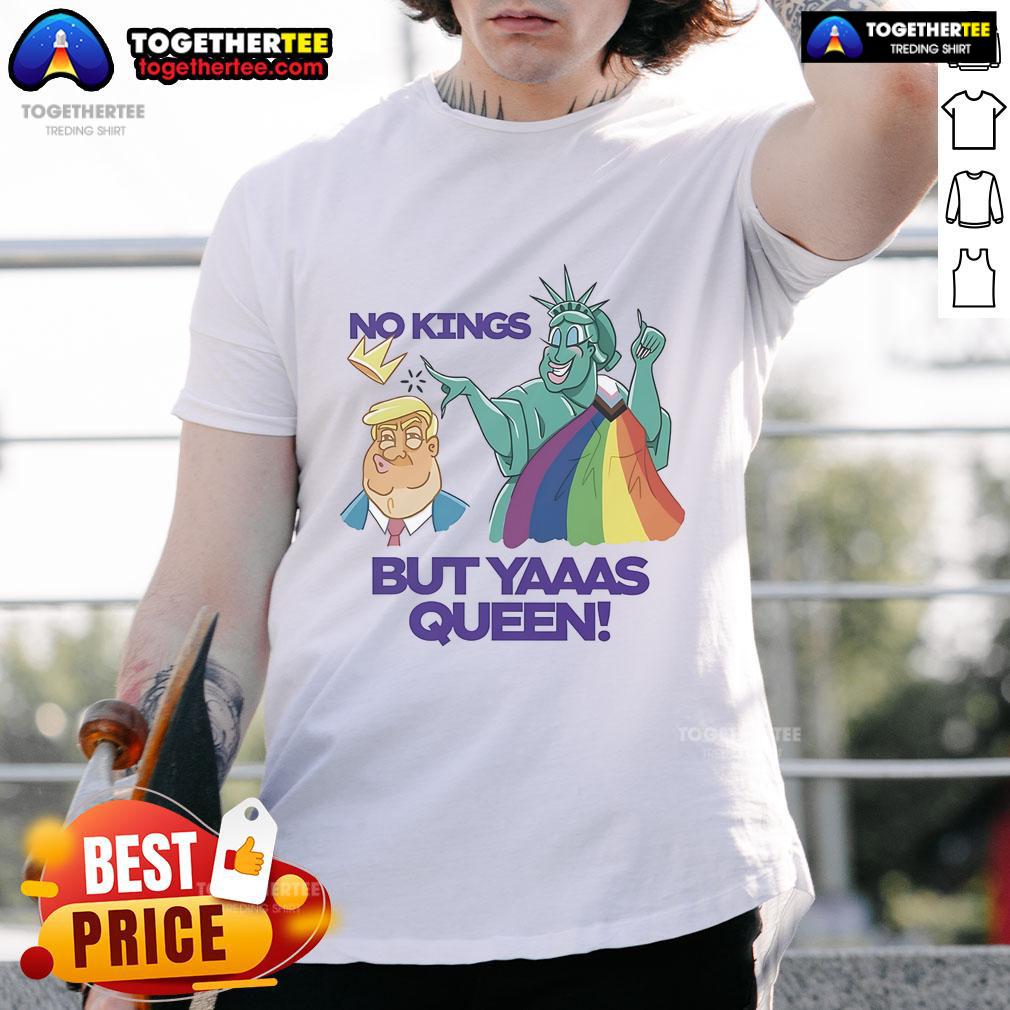 Nice Trump And Statue Of Liberty No Kings But Yaaas Queen Lgbt T Shirt Alt Text: LGBT T-shirt featuring 'No Kings But Yaaas Queen' with Trump and Statue of Liberty design, perfect for pride celebrations.