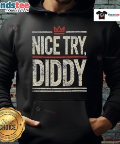 Nice Try Diddy meme hoodie featuring a humorous graphic design, perfect for fans of memes and trendy streetwear.