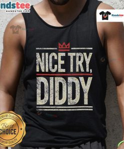 Funny Nice Try Diddy meme tank top featuring a playful graphic design, perfect for casual wear and meme lovers.