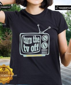 Nice Turn The TV Off Ladies Tee featuring a stylish design, perfect for casual wear and expressing a fun, relaxed vibe.