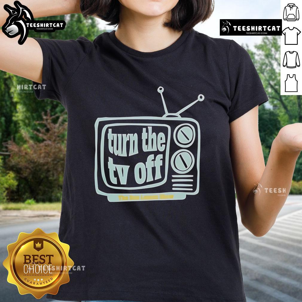 Nice Turn The Tv Off Ladies Tee Nice Turn The TV Off Ladies Tee featuring a stylish design, perfect for casual wear and expressing a fun, relaxed vibe.