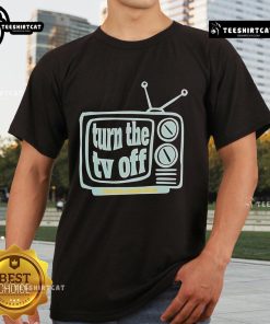Nice Turn The Tv Off T-Shirt featuring a fun graphic design perfect for casual wear and TV lovers.