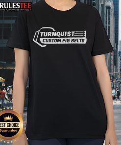 Alt Text: Nice Turnquist Custom Fig Belts logo on a stylish ladies tee shirt, perfect for casual wear and fashion enthusiasts.
