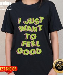 Nice Tyler Spangler I Just Want To Feel Good Ladies Tee featuring vibrant colors and playful typography design.