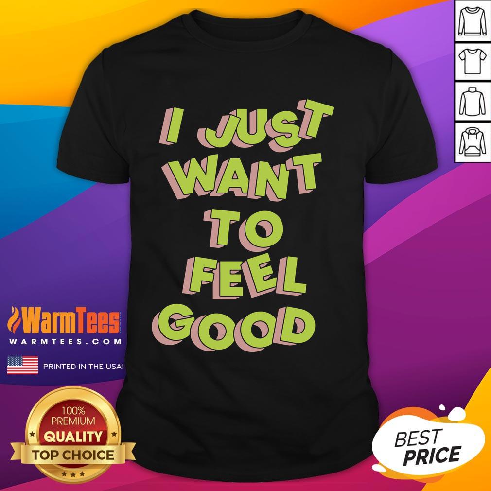 Nice Tyler Spangler I Just Want To Feel Good T Shirt Alt Text: Nice Tyler Spangler I Just Want To Feel Good T-Shirt featuring vibrant colors and a motivational design.