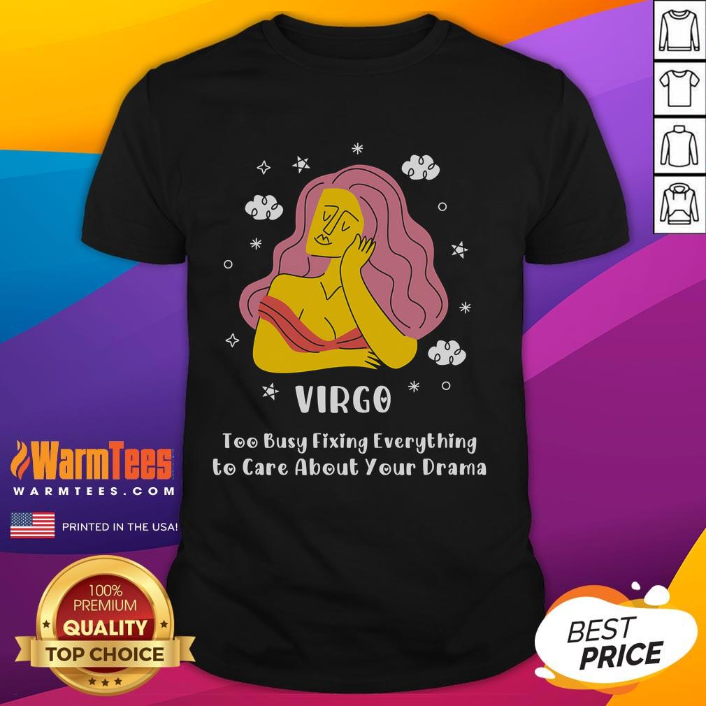 Nice Virgo Too Busy Fixing Everything To Care About Your Drama T Shirt Virgo T-shirt design featuring 'Too Busy Fixing Everything To Care About Your Drama' in stylish typography.