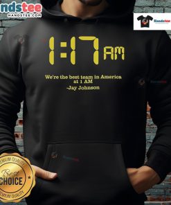 Jay Johnson wearing a hoodie that reads 'We're The Best Team in America' at 1 AM, showcasing team spirit and style.