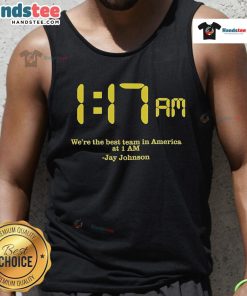 Jay Johnson wearing a 'Nice, We're The Best Team In America' tank top at 1 AM, showcasing team spirit and style.