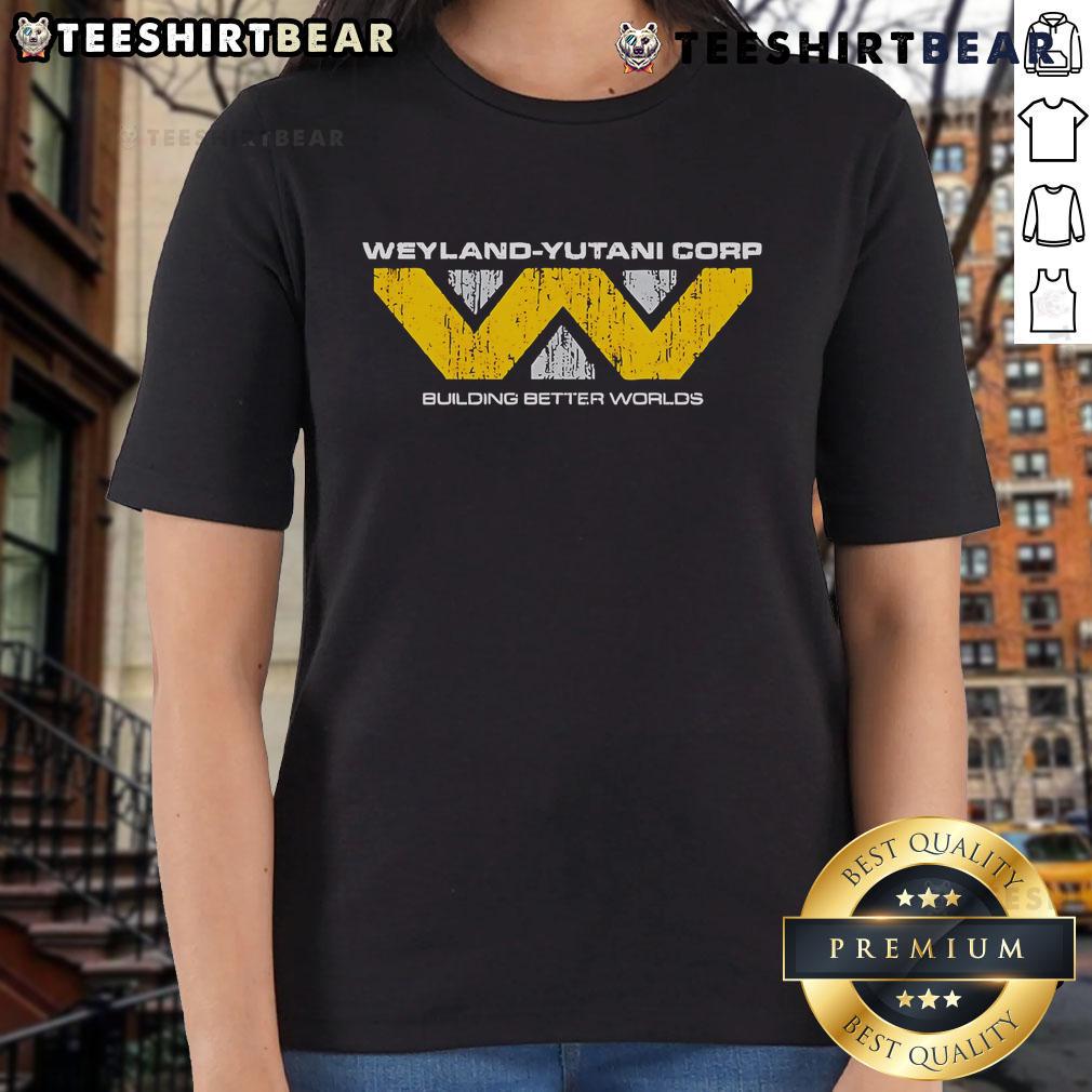 Nice Weyland Yutani Corp Building Better Worlds Ladies Tee Stylish ladies' tee featuring Weyland-Yutani Corp logo and slogan 'Building Better Worlds' for sci-fi fans.