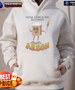 Nice What A Great Day To Commit Arson hoodie in stylish design, perfect for bold fashion statements and casual wear.