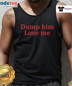Nice Yves Dump Him Love Me tank top in stylish design, perfect for casual wear and expressing bold fashion statements.