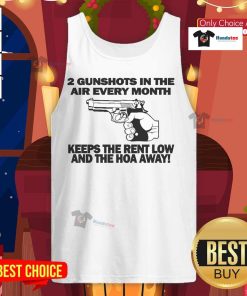 Official 2 Gunshots in the Air Every Month Keeps the Rent Low and the HOA Away tank top for casual wear.