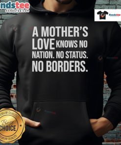 Official A Mother's Love Knows No Nation No Status No Borders Hoodie in vibrant colors, showcasing a heartfelt design.