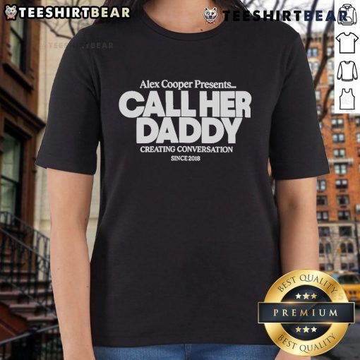 Official Alex Cooper Call Her Daddy Ladies Tee featuring 'Creating Conversation Since 2018' design for podcast fans.