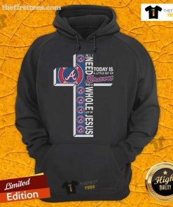 Official Atlanta Braves hoodie featuring 'All I Need Today Is A Little Bit Of Atlanta Braves And A Whole Lot Of Jesus' design.