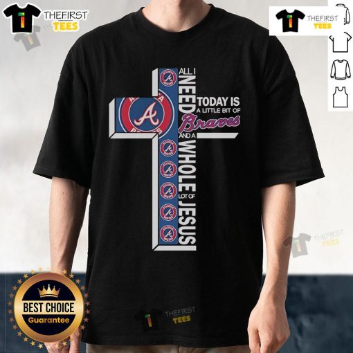 Official All I Need Today Is A Little Bit Of Atlanta Braves And A Whole Lot Of Jesus T-Shirt design featuring bold text.