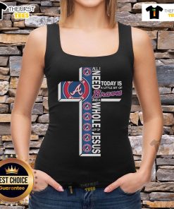 Official Atlanta Braves tank top featuring 'All I Need Today Is A Little Bit Of Atlanta Braves And A Whole Lot Of Jesus' design.