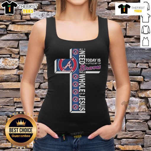 Official Atlanta Braves tank top featuring 'All I Need Today Is A Little Bit Of Atlanta Braves And A Whole Lot Of Jesus' design.