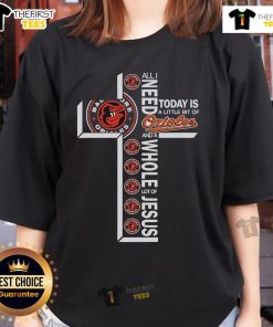 Official Baltimore Orioles ladies tee with 'All I Need Today Is A Little Bit Of Baltimore Orioles And A Whole Lot Of Jesus' design.