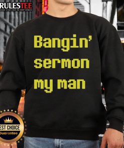 Alt Text: Official Bangin Sermon My Man Sweatshirt in a stylish, casual design showcasing bold lettering and comfortable fit.