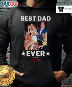 Official Best Dad Ever Trump 2025 Hoodie featuring bold text design, perfect gift for dads who support Trump.