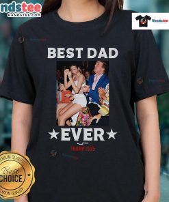 Official Best Dad Ever Trump 2025 Ladies Tee featuring a bold design perfect for proud dads and Trump supporters.