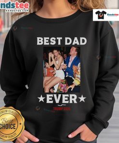 Alt Text: Official Best Dad Ever Trump 2025 Sweatshirt featuring bold text and patriotic colors for Father's Day gifts.