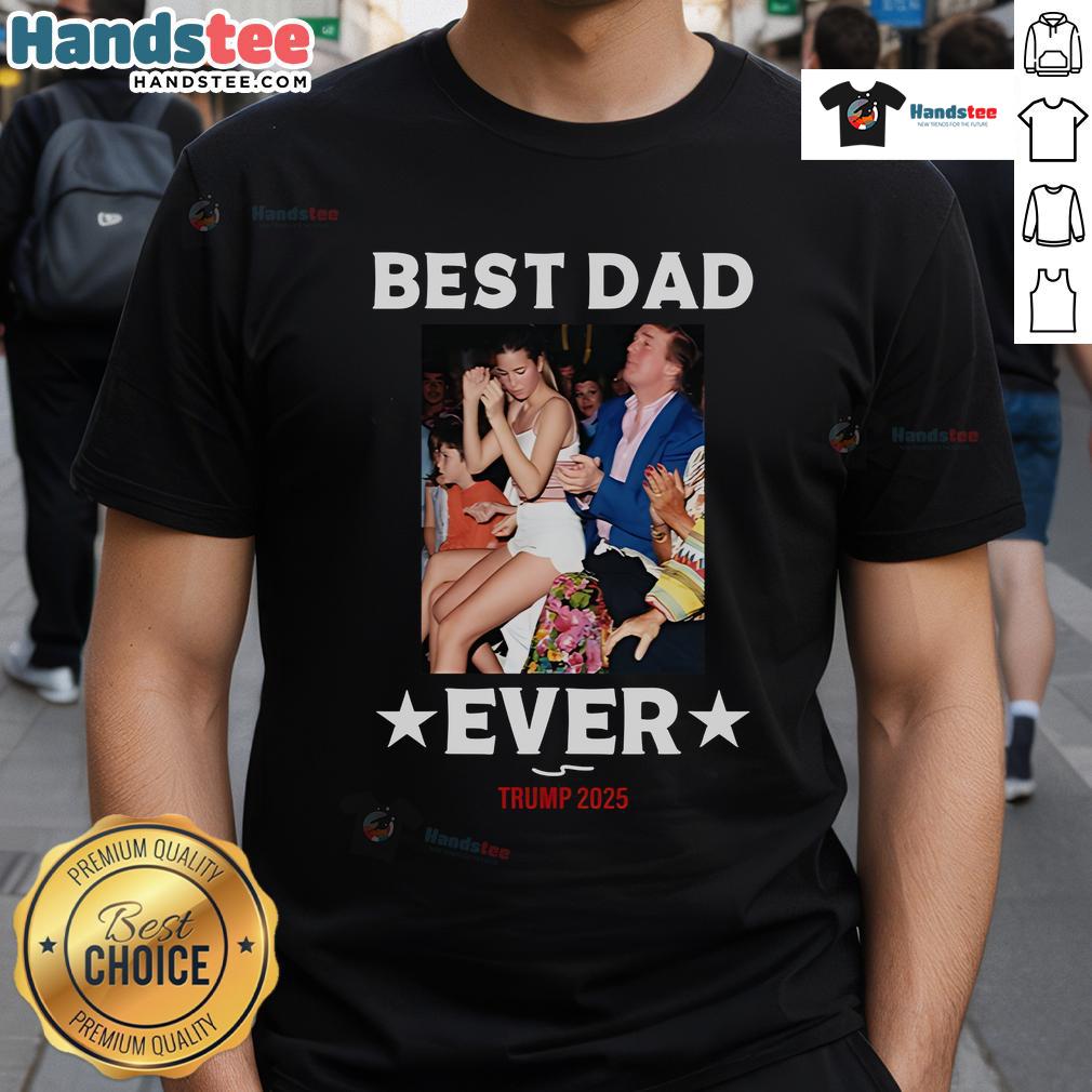 Official Best Dad Ever Trump 2025 T Shirt Official Best Dad Ever Trump 2025 T-Shirt featuring bold text design, perfect for proud dads and Trump supporters.
