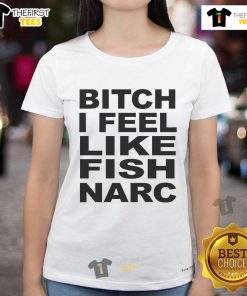 Official Bitch I Feel Like Fish Narc Ladies Tee featuring a fun design, perfect for casual wear and expressing unique style.