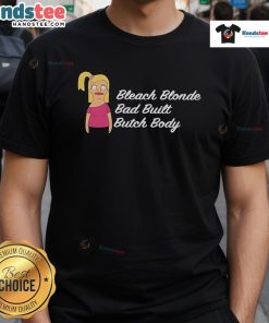 Alt Text: Official Bleach Blonde Bad Built Butch Body T-Shirt featuring bold graphic design and vibrant colors for edgy style.