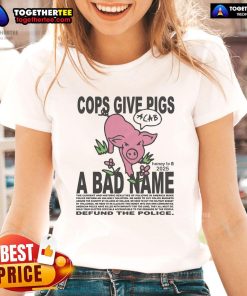Alt Text: Official Cops Give Pigs A Bad Name Ladies Tee featuring a humorous pig graphic and bold text design.