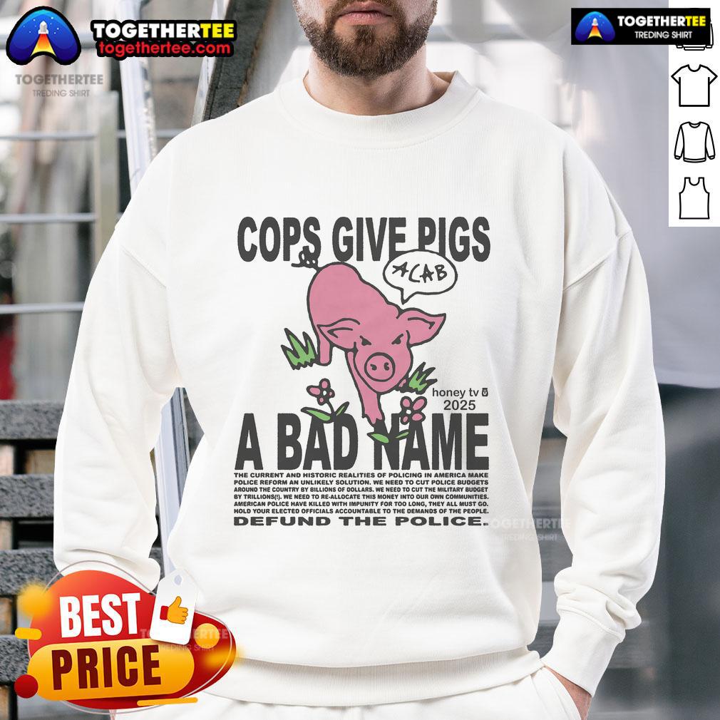 Official Cops Give Pigs A Bad Name Sweatshirt Official Cops Give Pigs A Bad Name sweatshirt featuring humorous graphic design for animal lovers and law enforcement fans.