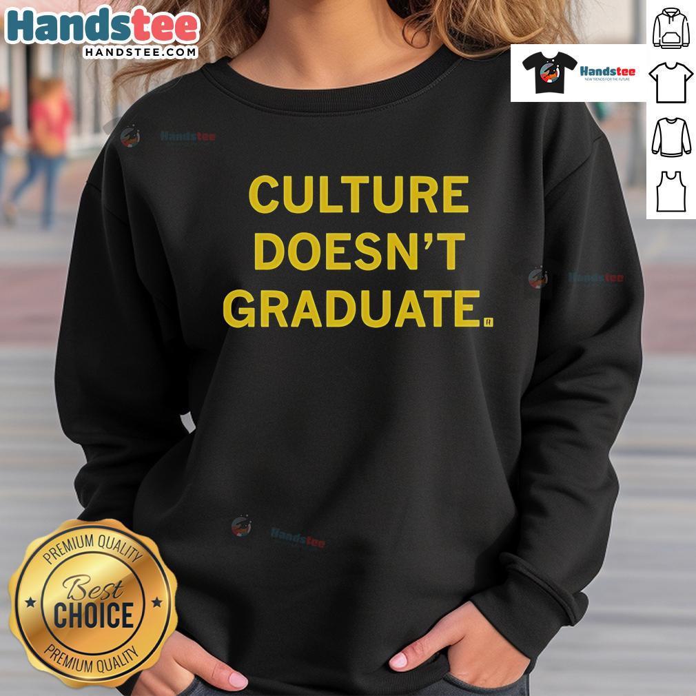 Official Culture Doesn'T Graduate Sweatshirt Official Culture Doesn't Graduate Sweatshirt in black, featuring bold white lettering, perfect for casual streetwear style.