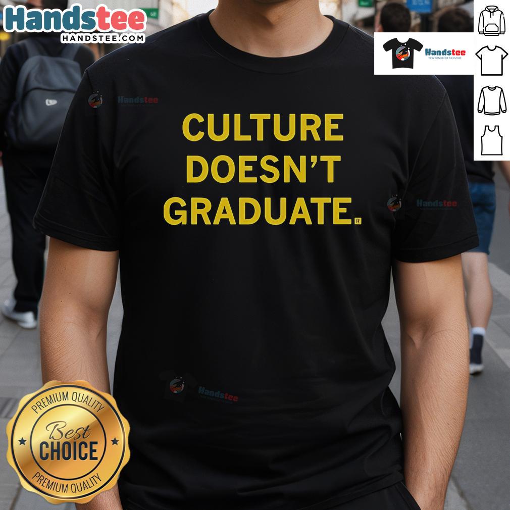 Official Culture Doesn'T Graduate T Shirt Official Culture Doesn't Graduate T-Shirt featuring bold graphic design and comfortable fit for trendsetters.