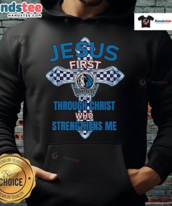 Alt Text: Official Dallas Mavericks hoodie featuring Jesus First, Through Christ Who Strengthens Me design, perfect for fans.