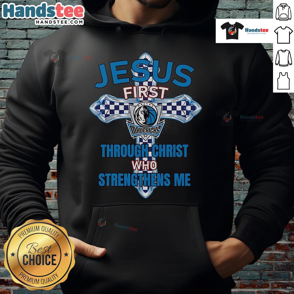 Official Dallas Mavericks Jesus First Through Christ Who Strengthens Me Hoodie Alt Text: Official Dallas Mavericks hoodie featuring Jesus First, Through Christ Who Strengthens Me design, perfect for fans.
