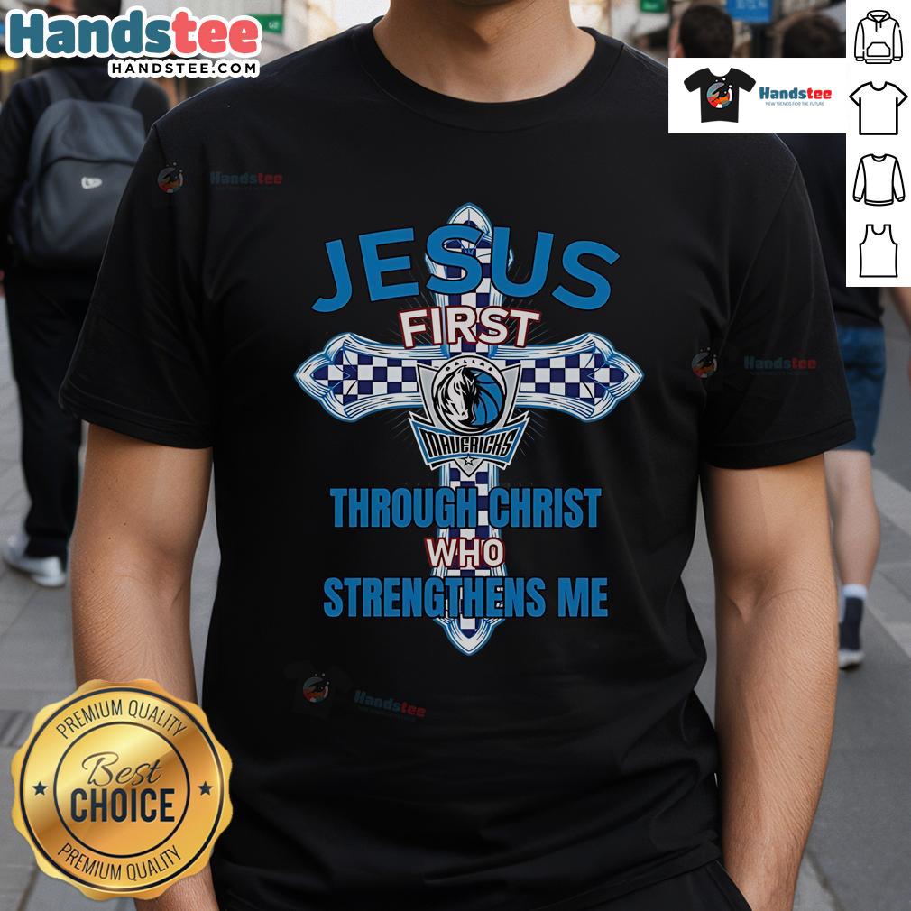 Official Dallas Mavericks Jesus First Through Christ Who Strengthens Me T Shirt Official Dallas Mavericks Jesus First T-Shirt featuring 'Through Christ Who Strengthens Me' design for fans.