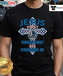 Official Dallas Mavericks Jesus First T-Shirt featuring 'Through Christ Who Strengthens Me' design for fans.