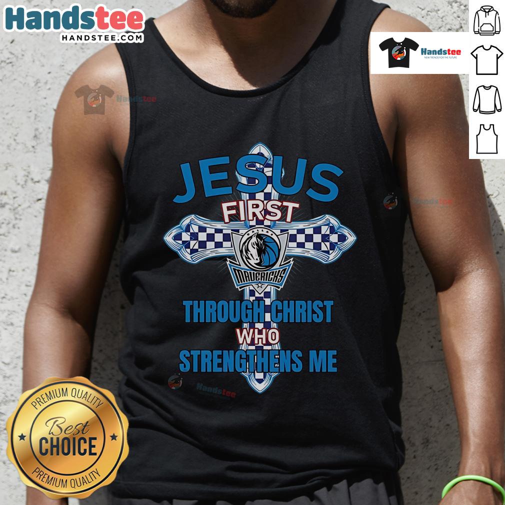 Official Dallas Mavericks Jesus First Through Christ Who Strengthens Me Tank Top Official Dallas Mavericks tank top featuring 'Jesus First, Through Christ Who Strengthens Me' design in team colors.