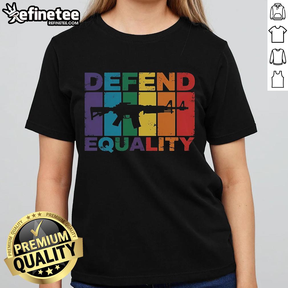 Official Defend Equality Lgbt Gay Flag Assault Rifle Ladies Tee Alt Text: Official Defend Equality LGBT Gay Flag design on a ladies tee featuring an assault rifle graphic for pride support.