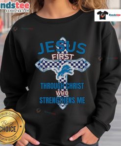 Official Detroit Lions Jesus First sweatshirt featuring 'Through Christ Who Strengthens Me' design for fans.