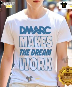 Alt Text: Official Dmarc Makes The Dream Work T-Shirt featuring a motivational design in vibrant colors, perfect for casual wear.