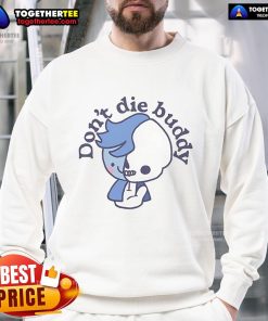 Official Don't Die Buddy Sweatshirt featuring a bold graphic design, perfect for casual wear and fan merchandise.