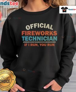 Alt Text: Official Fireworks Technician If I Run, You Run sweatshirt featuring bold text and vibrant colors for firework lovers.