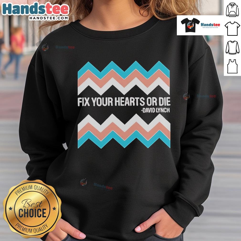 Official Fix Your Hearts Or Die David Lynch Sweatshirt Official Fix Your Hearts or Die David Lynch sweatshirt featuring unique design and stylish fit for fans of Lynch's work.