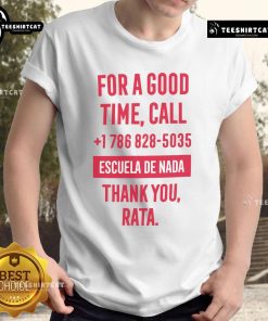 Alt Text: Official 'For A Good Time Call 1 786 828 5035' Escuela De Nada Thank You Rata T-Shirt design featuring bold text.