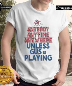 Official Fresno State Bulldogs T-Shirt featuring 'Anybody Anytime Anywhere Unless Gus Is Playing' slogan for fans.